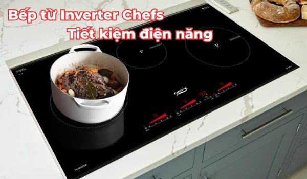 Bếp từ Inverter Chefs Tiết kiệm điện năng