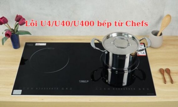 Lỗi U4/U40/U400 bếp từ Chefs