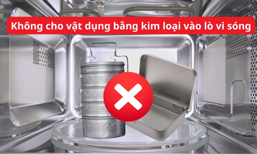 Không cho vật dụng bằng kim loại vào lò vi sóng