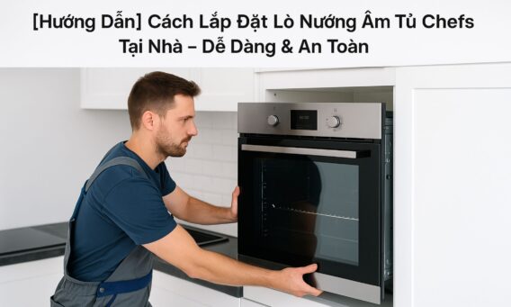 Lắp đặt lò nướng âm tủ Chefs