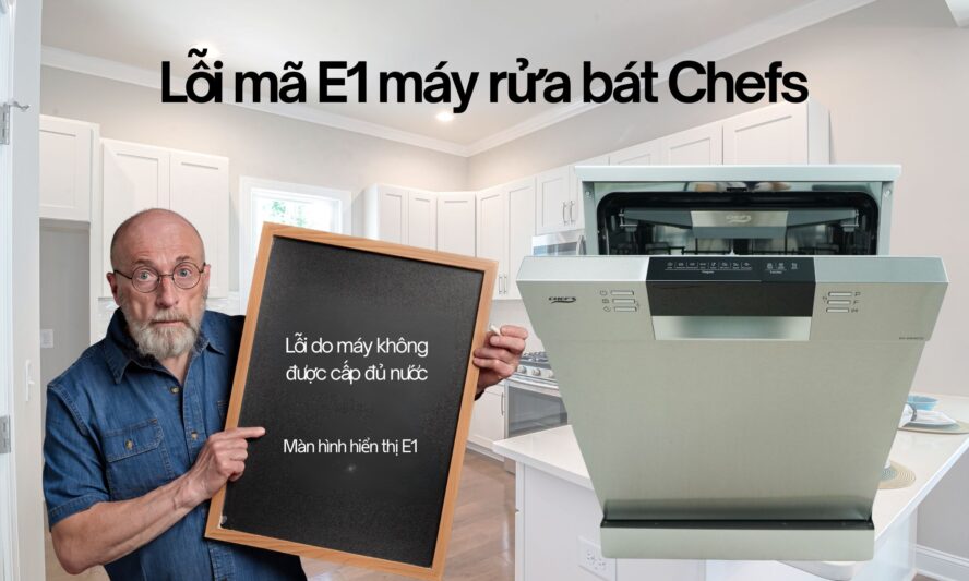 Lỗi mã E1 máy rửa bát Chefs: Nguyên nhân, dấu hiệu nhận biết